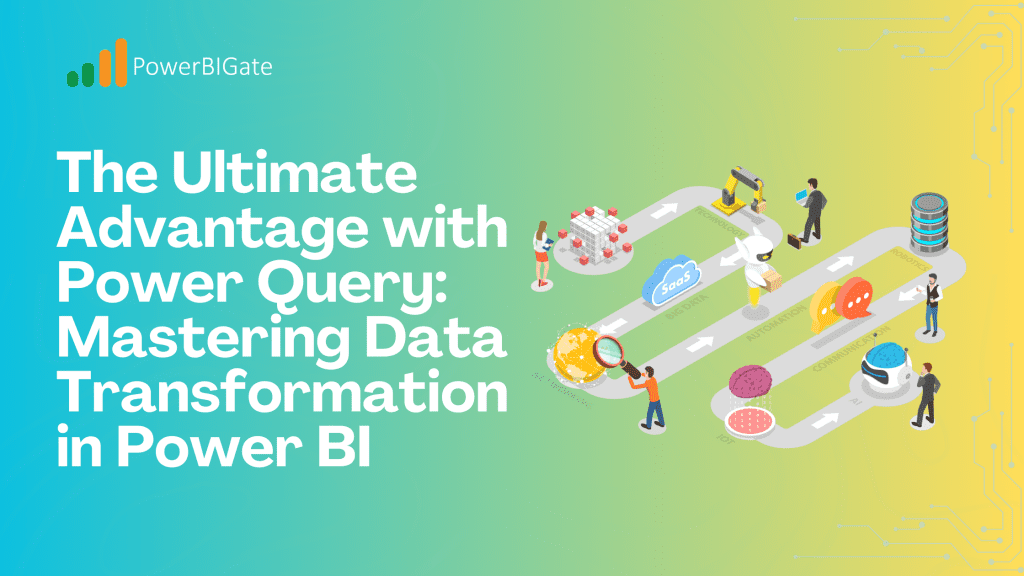 Unleash the Ultimate Advantage with Power Query: Mastering Data Transformation in Power BI