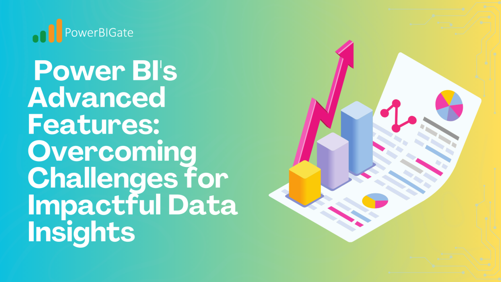 Unlocking Power BI's Advanced Features: Overcoming Challenges for Impactful Data Insights