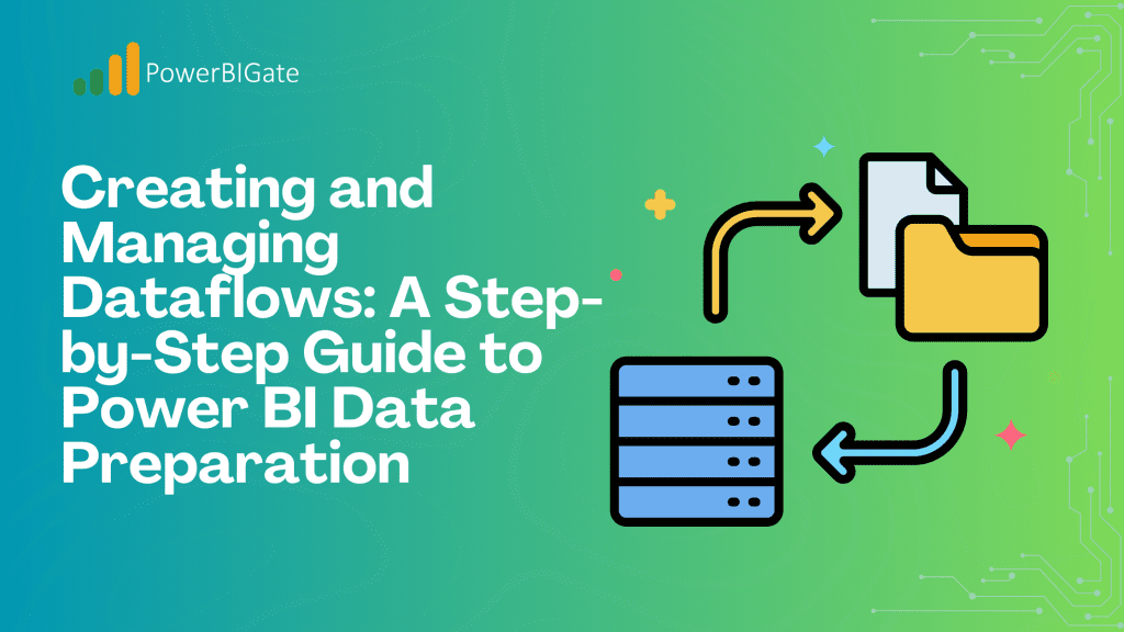 Creating and Managing Dataflows: A Step-by-Step Guide to Power BI Data Preparation