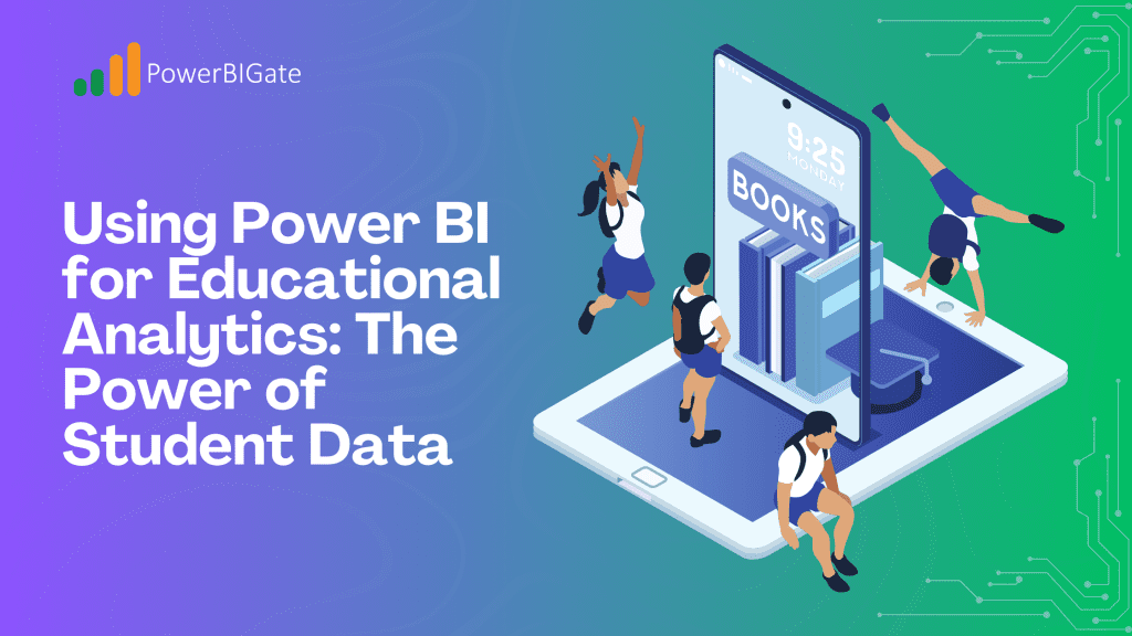 Using Power BI for Educational Analytics: The Power of Student Data